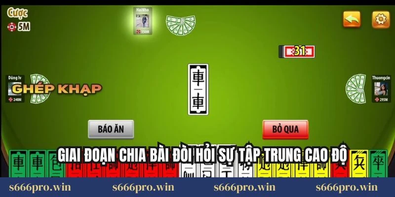 Giai đoạn chia bài đòi hỏi sự tập trung cao độ